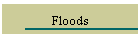 Floods
