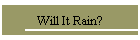 Will It Rain?